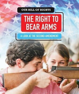 The Right to Bear Arms: A Look at the Second Amendment by Louis, David