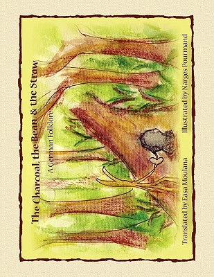 The Charcoal, the Bean, & the Straw: A German Folklore by Moulana, Easa