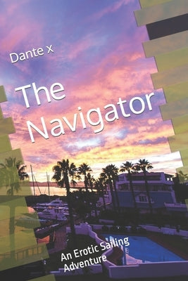 The Navigator: An Erotic Sailing Adventure by X, Dante
