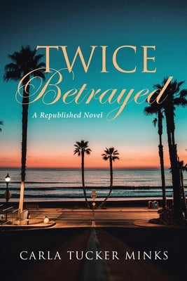 Twice Betrayed by Carla Tucker Minks