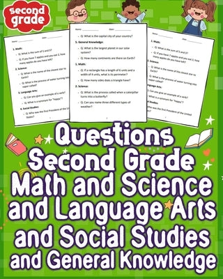 Questions Second Grade Math and Science and Language Arts and Social Studies & General Knowledge: Explore the wonders of second-grade education with a by Timothy C., Hang