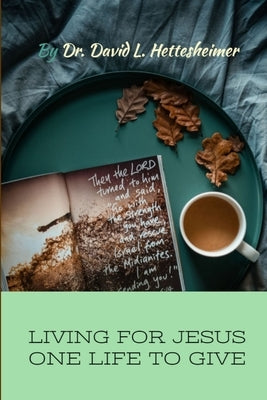 One Life to Give by Hettesheimer, David L., Sr.