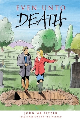 Even Unto Death: An examination of life, aging, death, life beyond death, and life now! by Pitzer, John Wl
