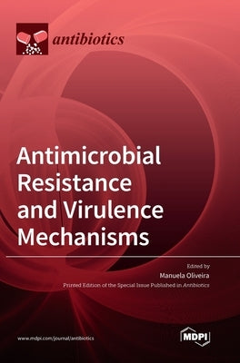 Antimicrobial Resistance and Virulence Mechanisms by Oliveira, Manuela