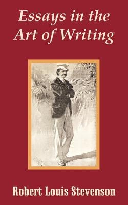 Essays in the Art of Writing by Stevenson, Robert Louis