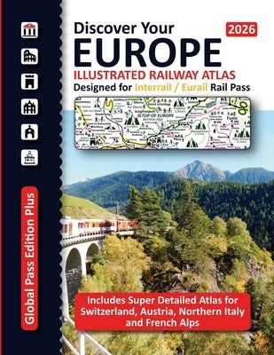 European Railway Atlas - Designed for Interrail/Eurail Rail Pass 2026: Includes detailed Atlas for Switzerland, Austria, Northern Italy and French Alp by Ross, Caty