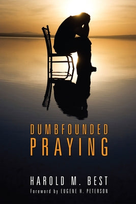 Dumbfounded Praying by Best, Harold M.