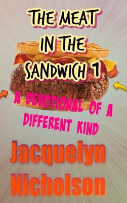 The Meat In The Sandwich 1: A Devotional Of A Different Kind by Nicholson, Jacquelyn