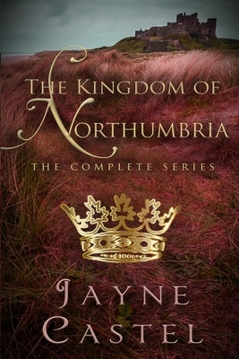 The Kingdom of Northumbria: The Complete Series by Burton, Tim