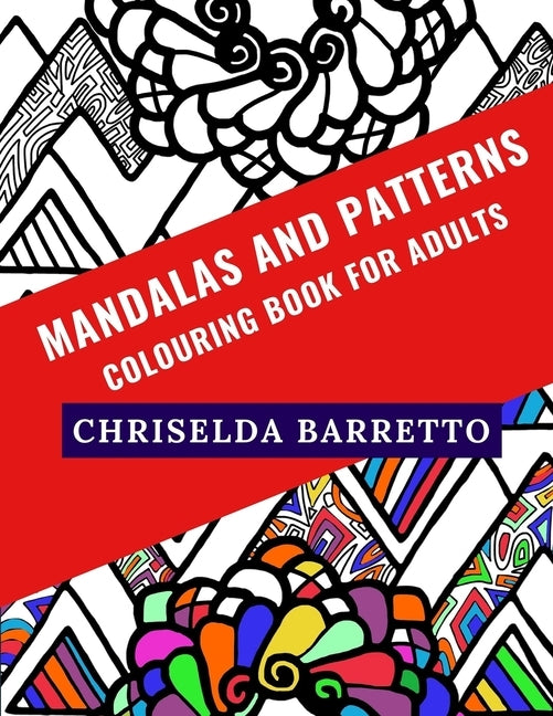 Mandalas And Patterns: Colouring Book For Adults by Barretto, Chriselda