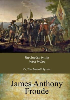 The English in the West Indies by Froude, James Anthony