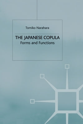 The Japanese Copula: Forms and Functions by Narahara, T.