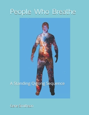 People Who Breathe: A Standing Qigong Sequence by Smithson, Gene
