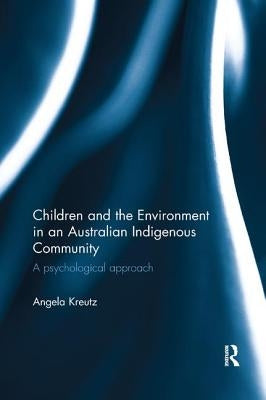 Children and the Environment in an Australian Indigenous Community: A psychological approach by Kreutz, Angela