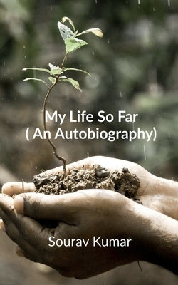 My Life So Far (An Autobiography) by Kumar, Sourav