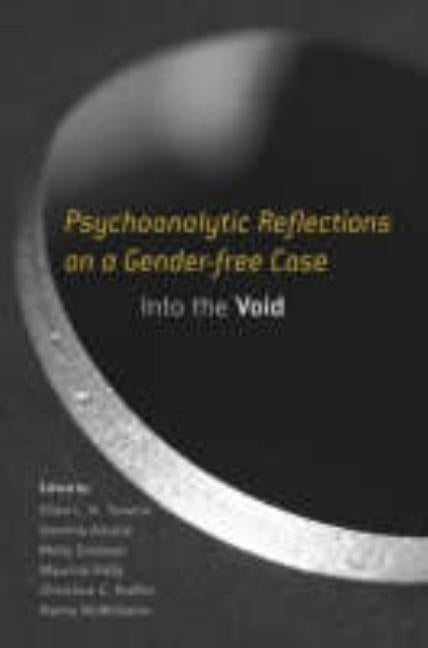 Psychoanalytic Reflections on a Gender-Free Case: Into the Void by Toronto, Ellen L. K.