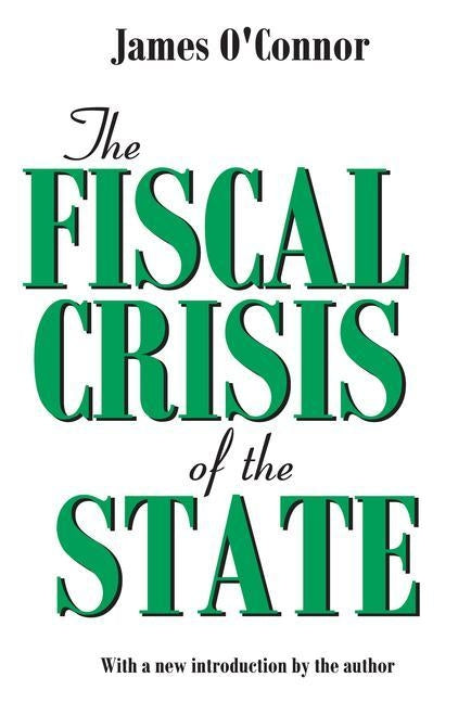 The Fiscal Crisis of the State by O'Connor, James