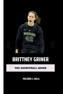 Brittney Griner: The Basketball Queen by C. Bills, Melinda
