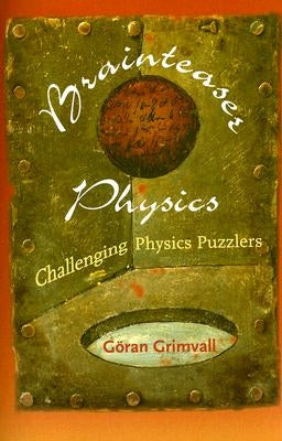 Brainteaser Physics: Challenging Physics Puzzlers by Grimvall, Göran