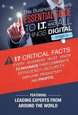 The Business Owner's Essential Guide To I.T And All Things Digital Version 2.0 by Leading Experts, The World's
