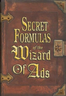 Secret Formulas of the Wizard of Ads by Williams, Roy H.