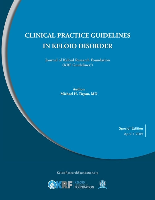 Clinical Practice Guidelines in Keloid Disorder by Tirgan, Michael H.