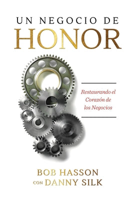 Un Negocio de Honor: Restaurando el Corazon de los Negocios = The Business of Honor by Silk, Danny