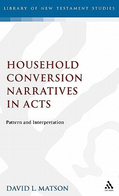 Household Conversion Narratives in Acts: Pattern and Interpretation by Matson, David