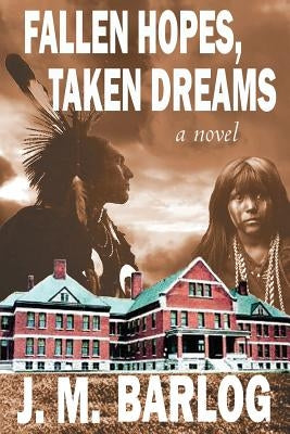 Fallen Hopes, Taken Dreams by Barlog, J. M.