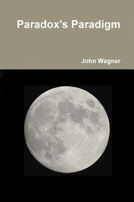 Paradox's Paradigm by Wagner, John