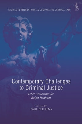 Contemporary Challenges to Criminal Justice: Liber Amicorum for Ralph Henham by Behrens, Paul
