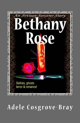 Bethany Rose: An Artisan-Sorcerer Story by Cosgrove-Bray, Adele