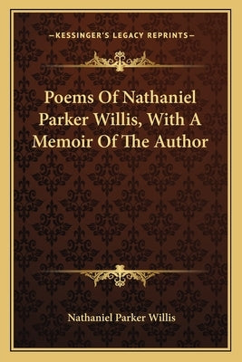Poems of Nathaniel Parker Willis, with a Memoir of the Author by Willis, Nathaniel Parker