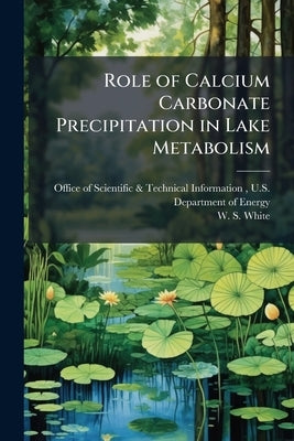 Role of Calcium Carbonate Precipitation in Lake Metabolism by Office of Scientific &. Technical Inform