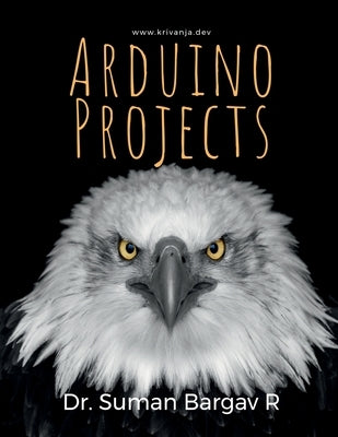 Arduino Projects: 001 by Dr Suman Bargav R