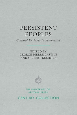 Persistent Peoples: Cultural Enclaves in Perspective by Castile, George Pierre