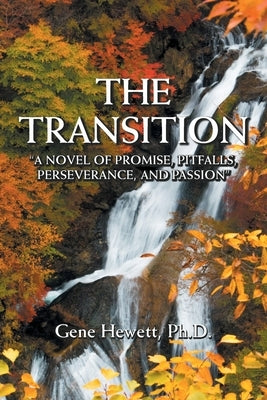 The Transition "A Novel of Promise, Pitfalls, Perseverance, and Passion" by Hewett, Gene