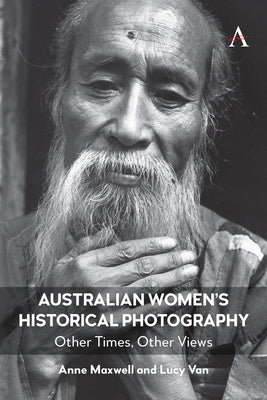 Australian Women's Historical Photography: Other Times, Other Views by Maxwell, Anne