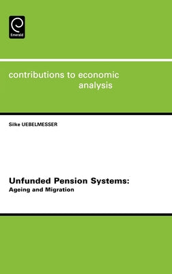 Unfunded Pension Systems: Ageing and Migration by Uebelmesser, S.