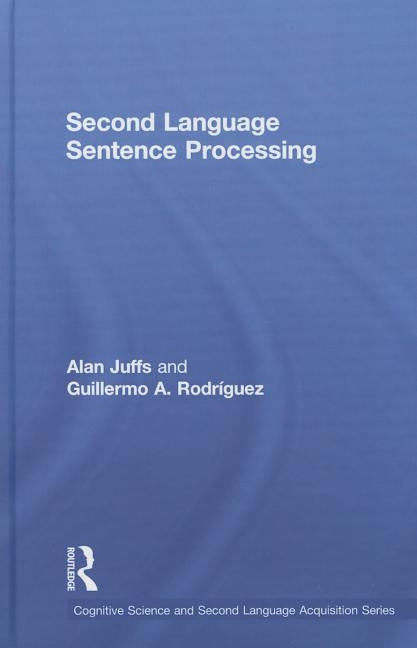 Second Language Sentence Processing by Juffs, Alan