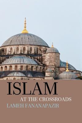 Islam at the Crossroads by Fananapazir, Lameh