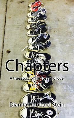 Chapters: A true story of life, loss and love. by Stein, Dianna Hubbard