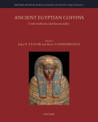 Ancient Egyptian Coffins: Craft Traditions and Functionality by Taylor, Jh