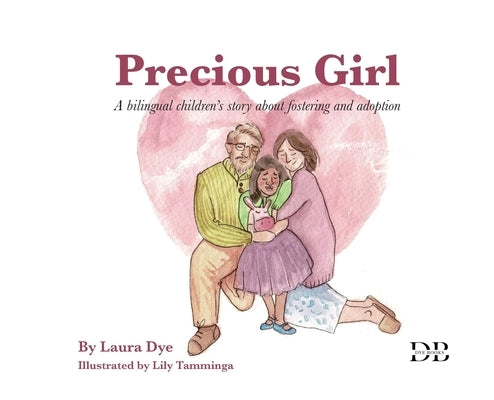 Precious Girl: A bilingual children's story about fostering and adoption by Dye, Laura