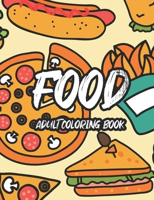Food Adult Coloring Book: Tasteful Food Illustrations And Designs To Color, A Coloring Collection Of Food Images For Food Lovers by Prints, Treasure Cave