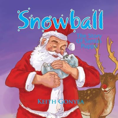 Snowball: The Story of Santas Puppy by Gonyea, Keith
