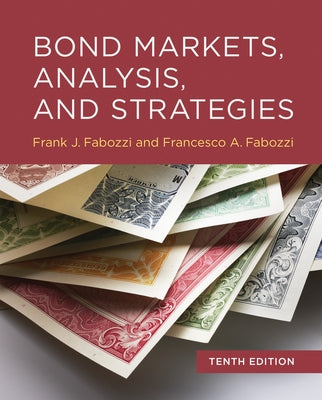 Bond Markets, Analysis, and Strategies, Tenth Edition by Fabozzi, Frank J.