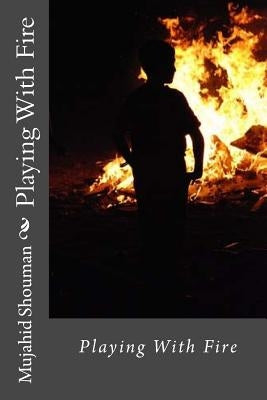 Playing With Fire by Shouman, Mujahid