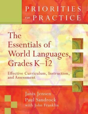 The Essentials of World Languages, Grades K-12: Effective Curriculum, Instruction, and Assessment (Priorities in Practice) by Jensen, Janis