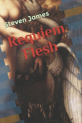 Requiem Flesh by James, Steven
